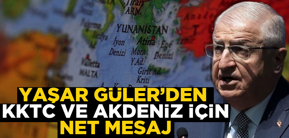 Yaşar Güler’den KKTC ve Akdeniz için net mesaj!