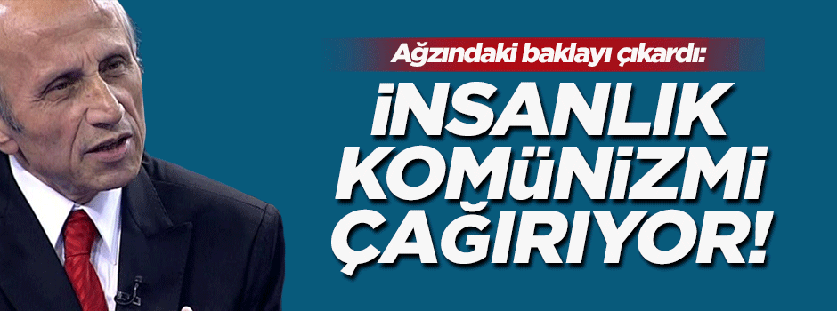 Yaşar Nuri Öztürk: İnsanlık komünizmi çağırıyor