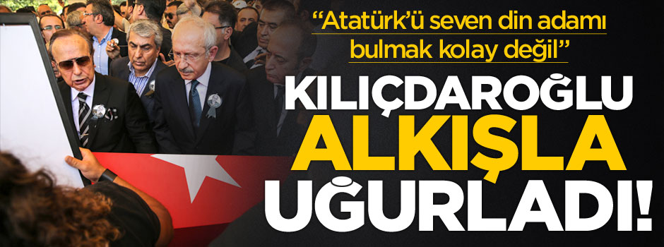 Yaşar Nuri Öztürk'ü Kılıçdaroğlu alkışlarla uğurladı
