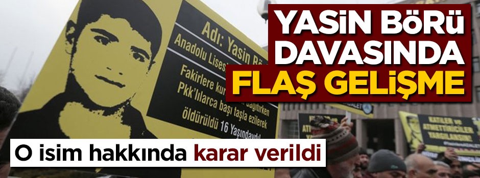Yasin Börü davasında flaş gelişme