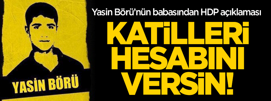 Yasin Börü'nün babasından HDP açıklaması: Hesabını versinler