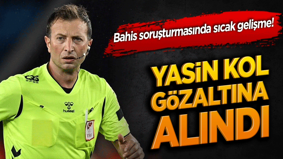 Yasin Kol gözaltına alındı