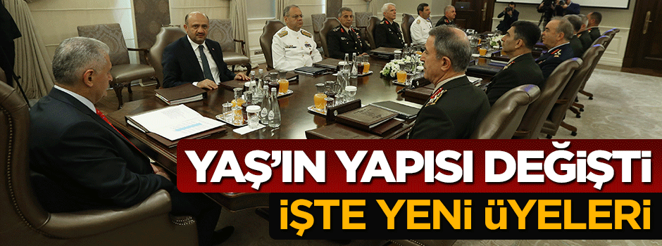 YAŞ'ın yapısı tamamen değişti, işte yeni üyeler