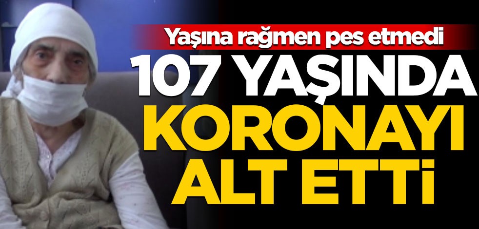 Yaşına rağmen pes etmedi! İstanbul'da 107 yaşındaki kadın koronayı alt etti