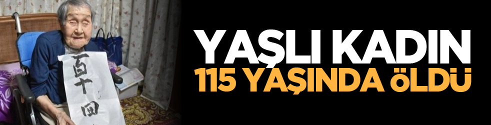 Yaşlı kadın 115 yaşında öldü