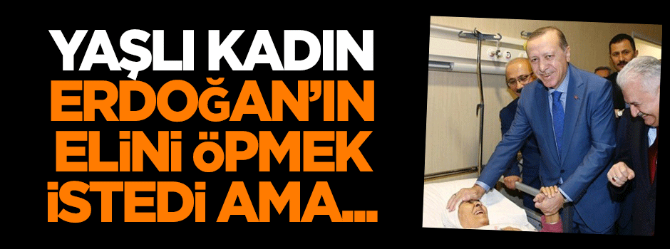 Yaşlı kadın, Erdoğan'ın elini öpmek istedi ama...