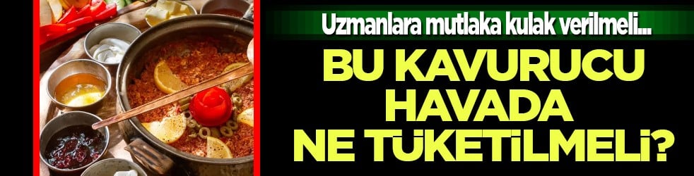Yaşlılar, çocuklar ve kronik hasta olanlar... Sıcak havada ne tüketilmeli? Uzmanlar açıkladı