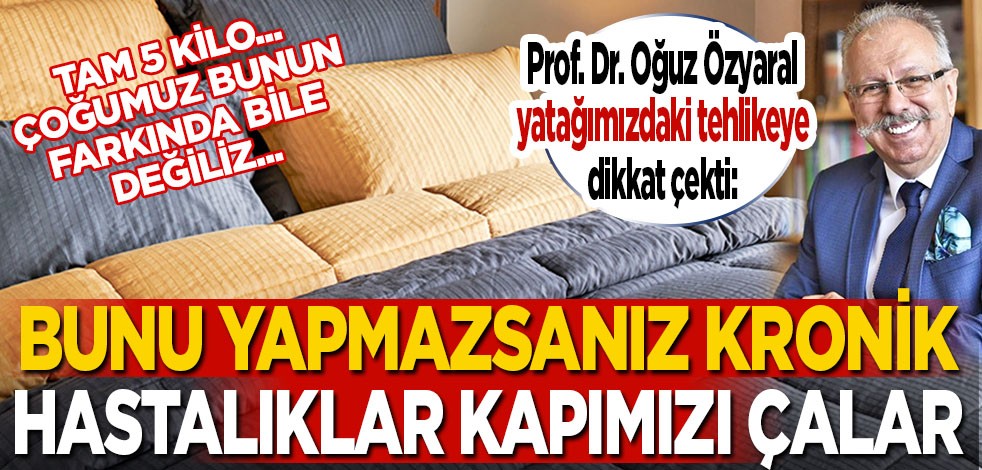 Yatağımızdaki tehlike tam 5 kilo: Bunu yapmazsanız kronik hastalıklar kapımızı çalar