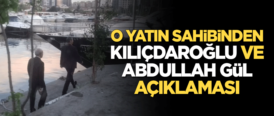 Yatın sahibinden Kılıçdaroğlu ve Abdullah Gül açıklaması
