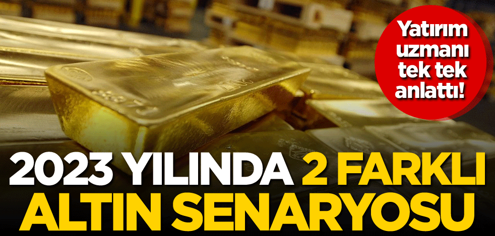 Yatırım uzmanı tek tek anlattı! 2023 yılında 2 farklı altın senaryosu
