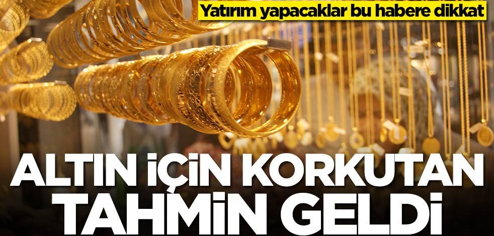 Yatırım yapacaklar dikkat! Altın için korkutan tahmin geldi