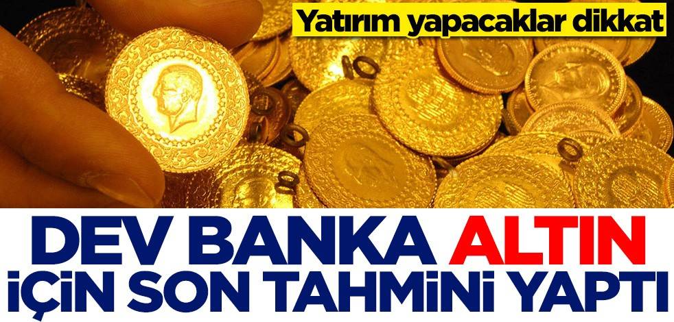 Yatırım yapacaklar dikkat! Dev banka altın için son tahmini yaptı