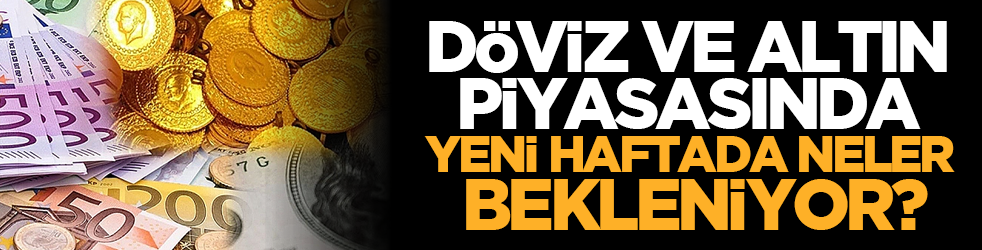 Yatırımcı merak ediyor: Döviz ve Altın Piyasasında Yeni Haftada Neler Bekleniyor?