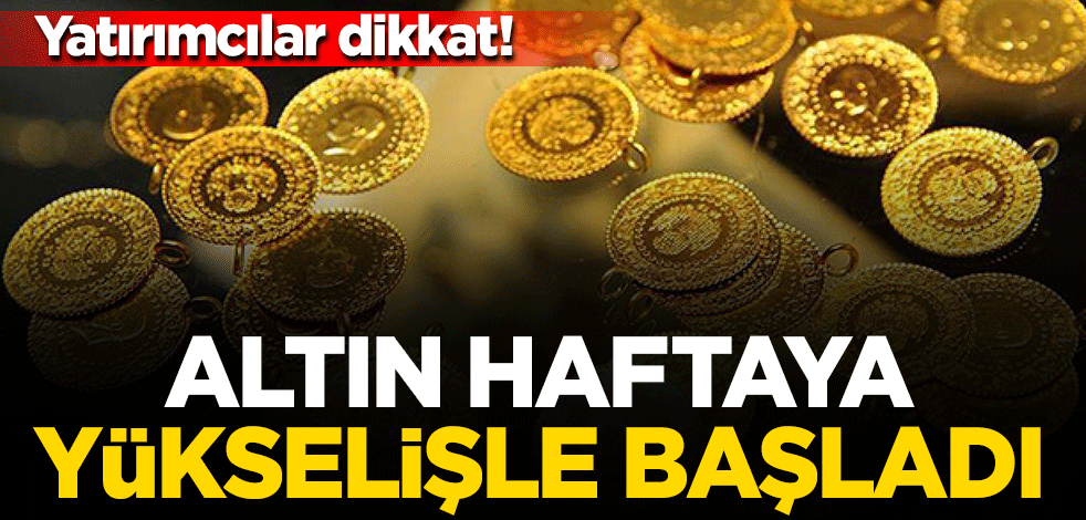 Yatırımcılar dikkat! Altın haftaya yükselişle başladı... İşte son rakamlar