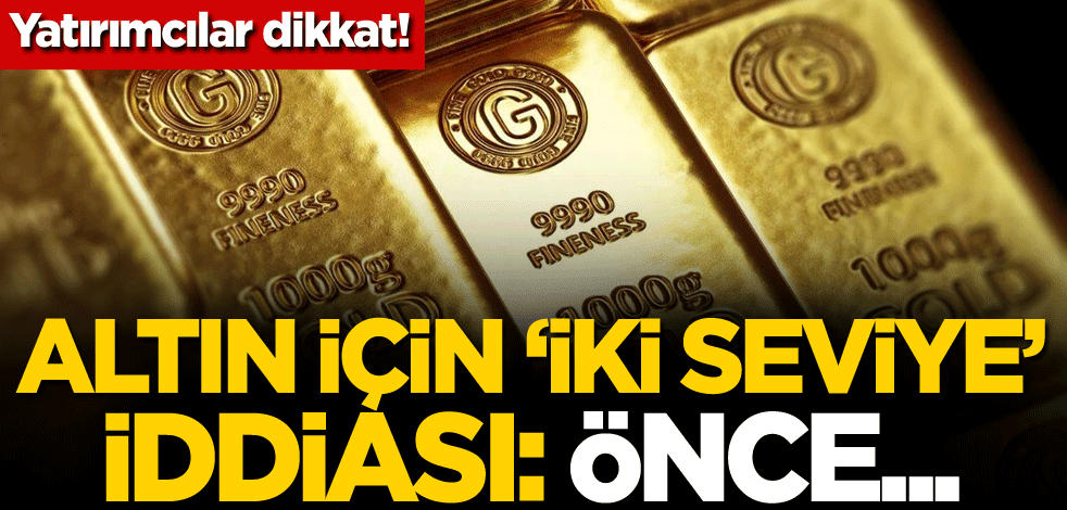 Yatırımcılar dikkat! Altın için 'iki seviye' iddiası: Önce...
