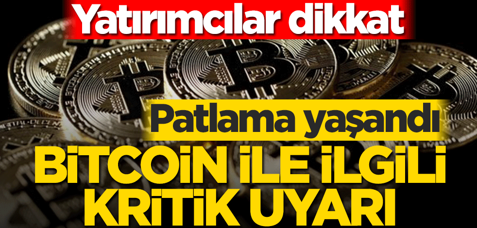 Yatırımcılar dikkat! Bitcoin ile ilgili kritik uyarı… Patlama yaşandı