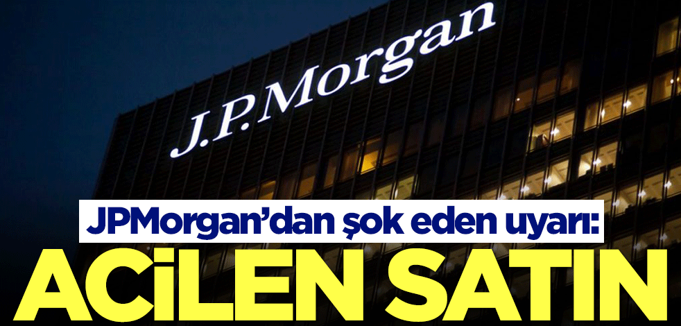 Yatırımcılar dikkat! JP Morgan'dan şok eden uyarı: Acilen satın