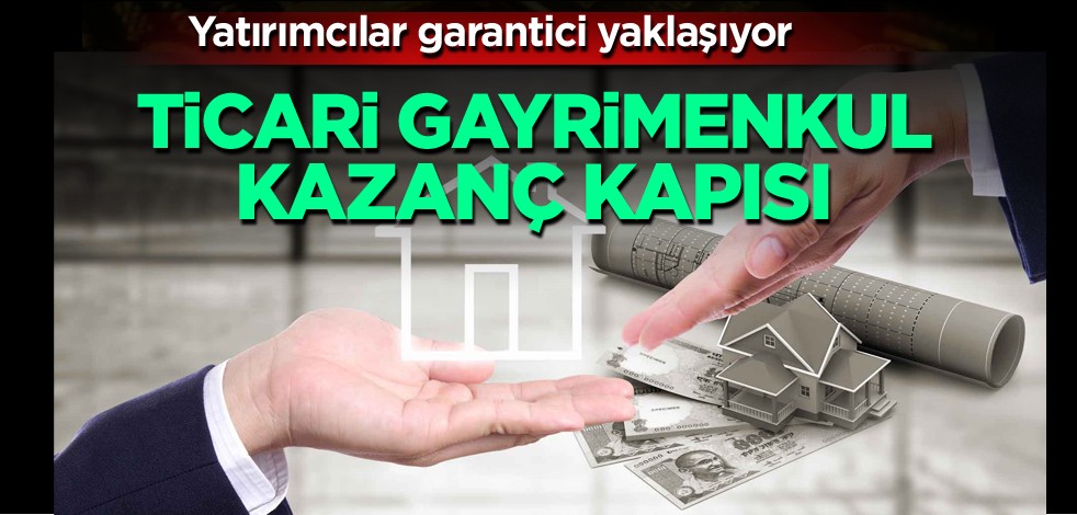 Yatırımcılar garantici yaklaşıyor! Ticari gayrimenkul kazanç kapısı
