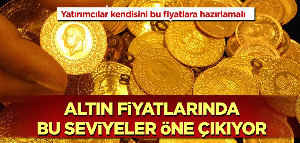 Yatırımcılar kendisini bu fiyatlara hazırlamalı! Altın fiyatlarında bu seviyeler öne çıkıyor