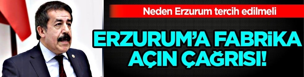 Yatırımcılara 'Erzurum'a fabrika açın' çağrısı...