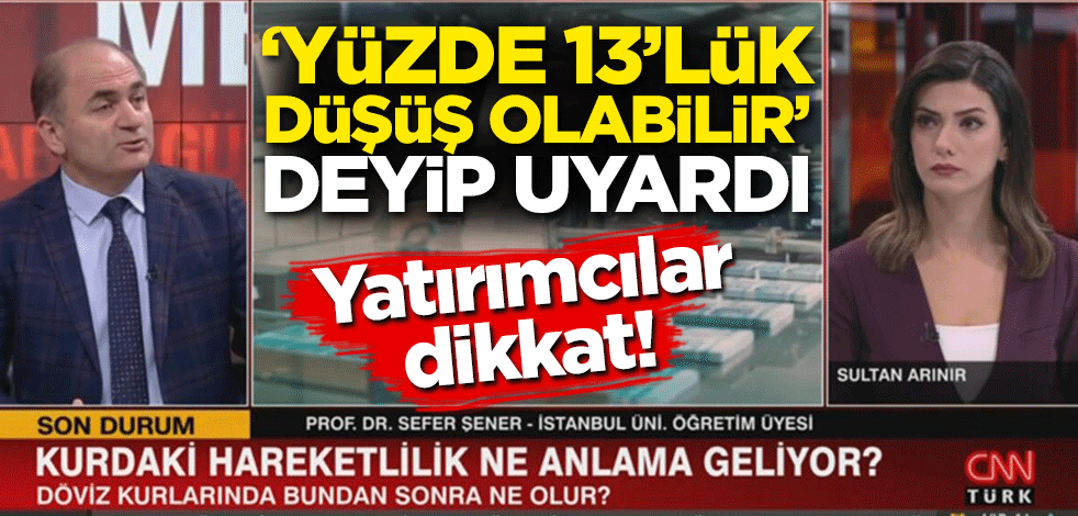 Yatırımcılar dikkat! 'Yüzde 13’lük bir düşüş olabilir' deyip uyardı