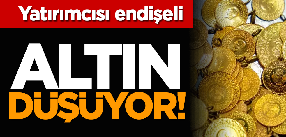 Yatırımcısı endişeli: Altın düşüyor!