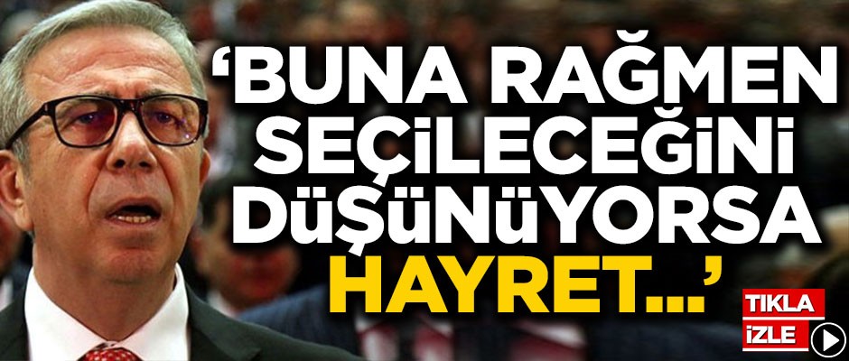 "Yavaş buna rağmen seçileceğini düşünüyorsa hayretler içerisinde kalırım"