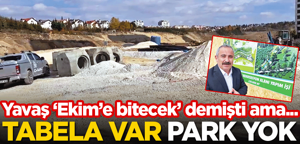 Yavaş ‘Ekim’e bitecek’ demişti ama... Tabela var, park yok!