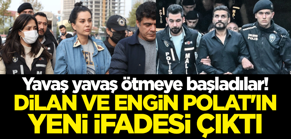Yavaş yavaş ötmeye başladılar! Dilan ve Engin Polat'ın yeni ifadesi çıktı