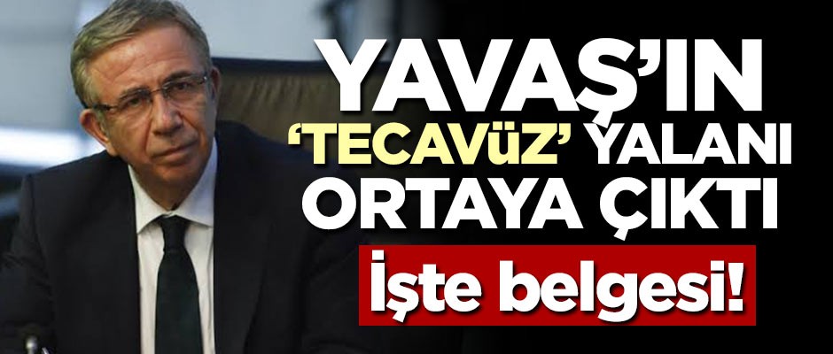 Yavaş'ın tecavüz yalanı ortaya çıktı! İşte belgesi
