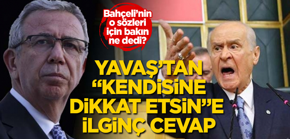 Yavaş'tan, Bahçeli'ye "Kendisine dikkat etsin" cevabı