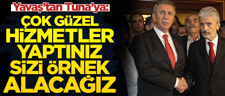 Yavaş'tan Tuna'ya: Sizi örnek alacağız