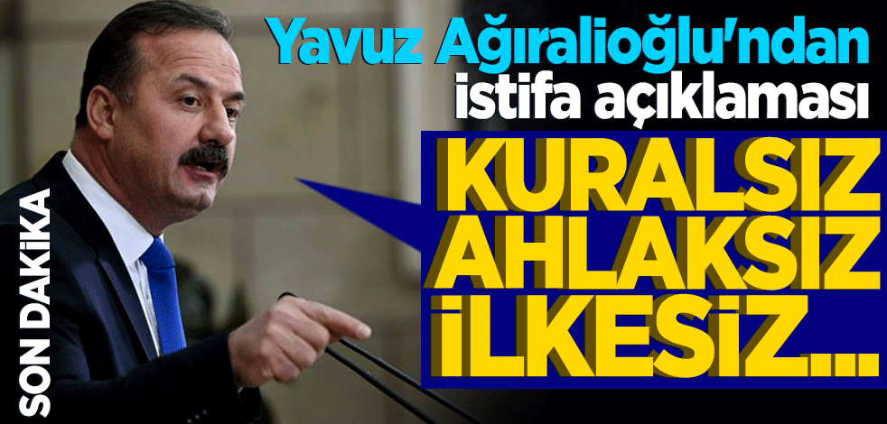 Yavuz Ağıralioğlu'ndan istifa açıklaması: Kuralsız, ahlaksız, ilkesiz