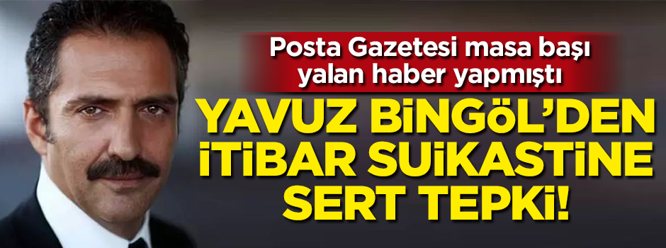 Yavuz Bingöl'den itibar suikastine sert tepki