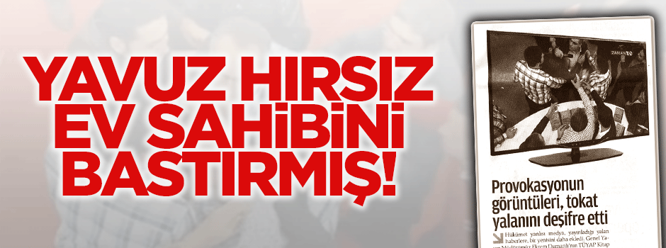 Yavuz hırsız ev sahibini bastırırmış!