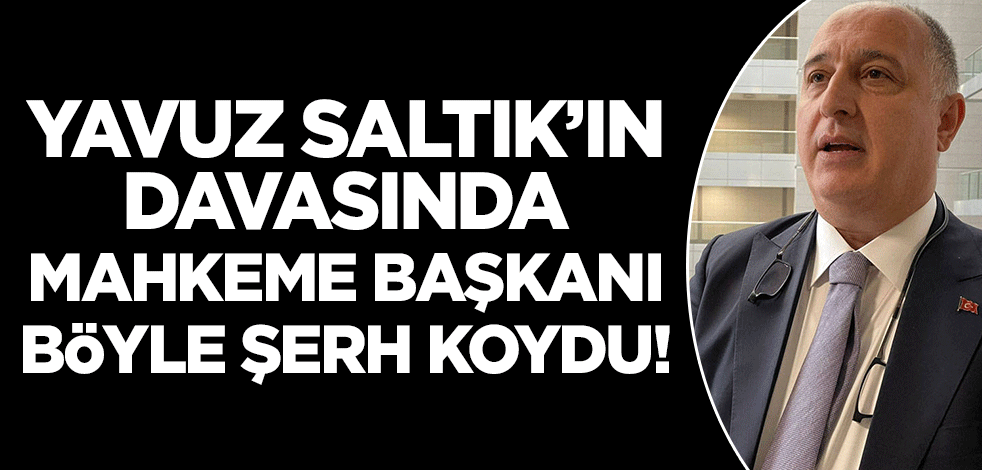 Yavuz Saltık hakkındaki kararda mahkeme başkanı muhalefet şerhi koydu!