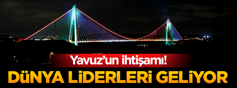 Yavuz Sultan Selim Köprüsü bugün açılıyor