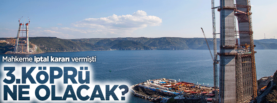 Yavuz Sultan Selim Köprüsü ne olacak?