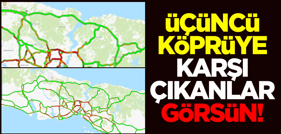 Yavuz Sultan Selim Köprüsü'ne karşı çıkanlar görsün!