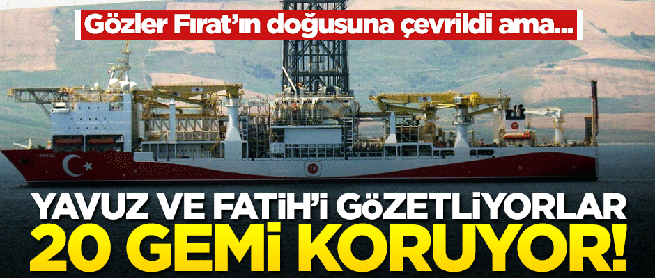 Yavuz ve Fatih’i gözetliyorlar! 20 gemi koruyor