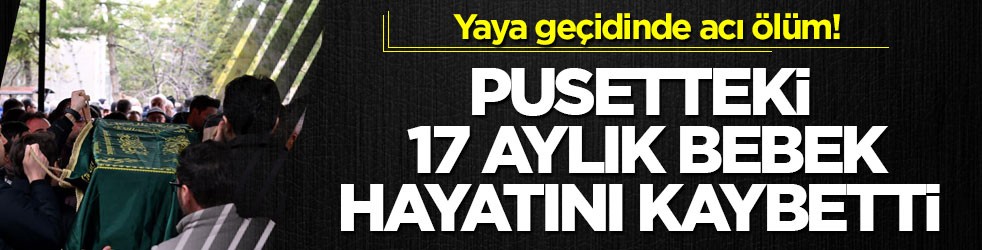 Yaya geçidinde acı ölüm! Pusetteki 17 aylık bebek hayatını kaybetti