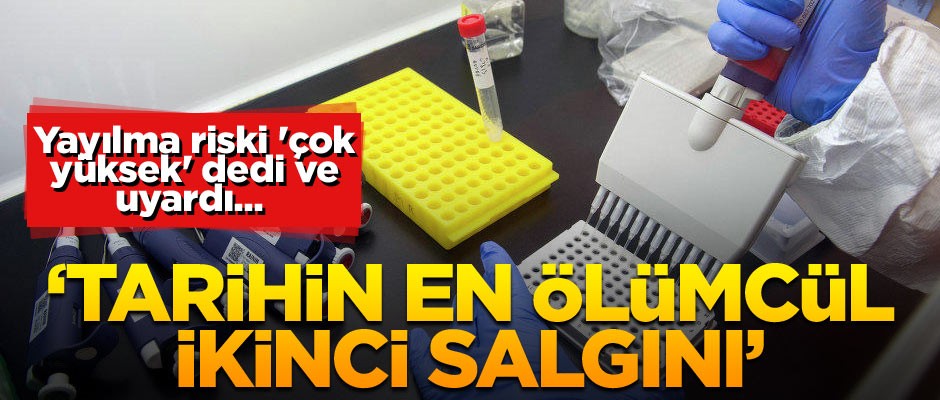 Yayılma riski 'çok yüksek' dedi ve uyardı... "Tarihin en ölümcül ikinci salgını"