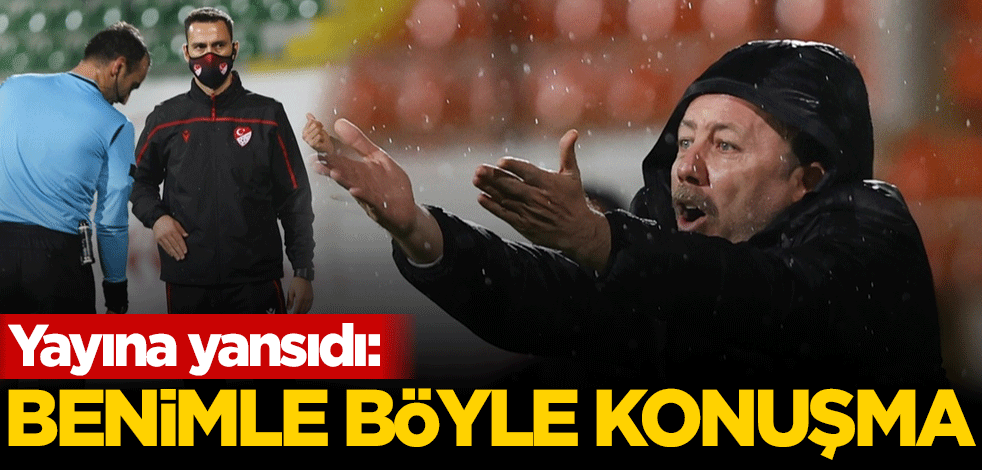 Yayına yansıdı: Benimle böyle konuşma!