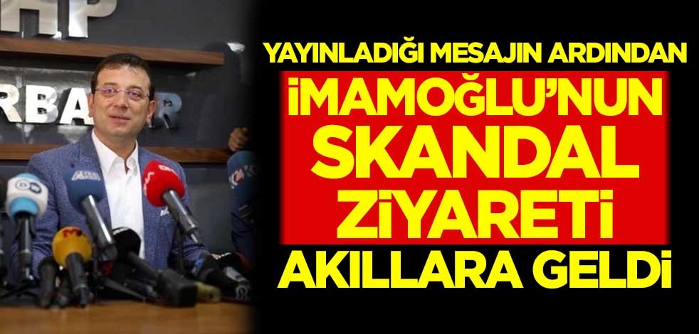 Yayınladığı mesajın ardından Ekrem İmamoğlu'nun skandal ziyareti akıllara geldi