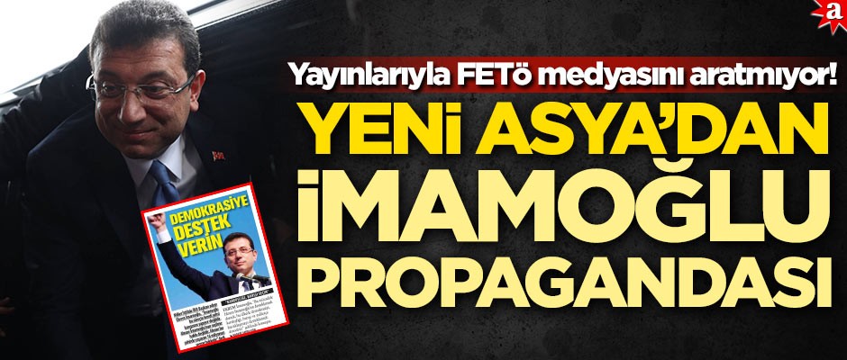 Yayınlarıyla FETÖ medyasını aratmıyor! Yeni Asya’dan İmamoğlu propagandası