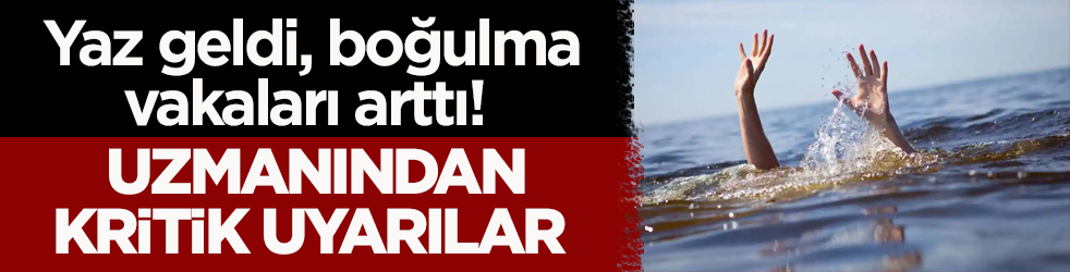 Yaz geldi, boğulma vakaları arttı! Uzmanından kritik uyarılar 
