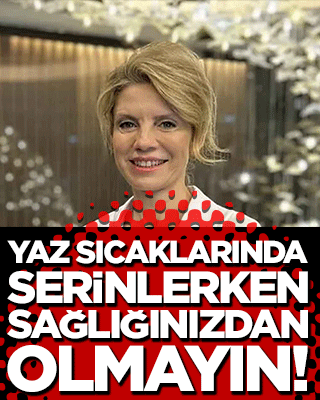 Yaz sıcaklarında serinlerken sağlığınızdan olmayın!