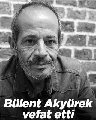 Yazar Bülent Akyürek vefat etti