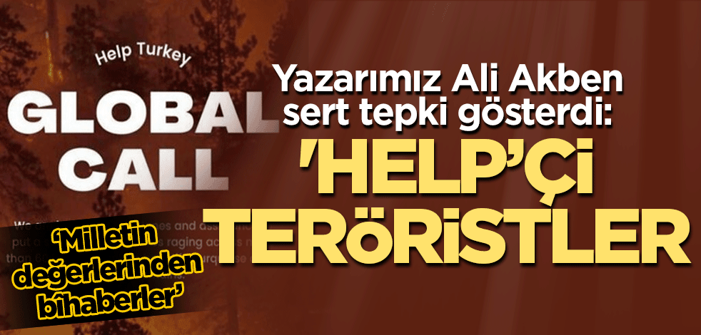 Yazarımız Ali Akben sert tepki gösterdi: 'Help’çi teröristler