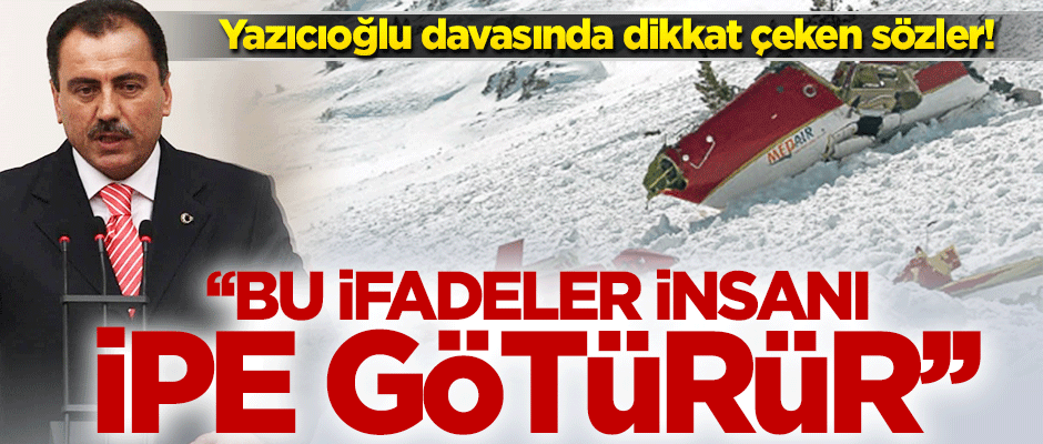 Yazıcıoğlu davasında dikkat çeken sözler: "Amirim bu ifadeler ipe götürür!"